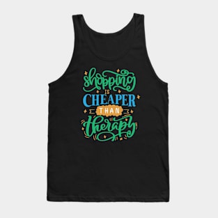 Shopping Is Cheaper Than Therapy Tank Top